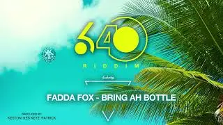 Fadda Fox - Bring Ah Bottle | 640 Riddim | 2021 Soca