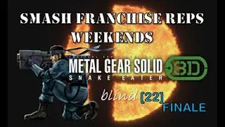 Metal Gear Solid: Snake Eater 3D (BLIND) &ndash; 22 [FINALE] &ndash; Smash Franchise Reps Weekends