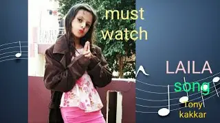 LAILA | Tony Kakkar ft. Heli Daruvala |Dance by Annie Sharma