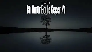 BAEL - Bir Ömür Böyle Geçer Mi