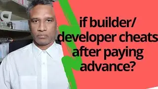 299 😊 If Builder/Developer Cheats after paying Advance/Earnest Money, there are 3 remedies available