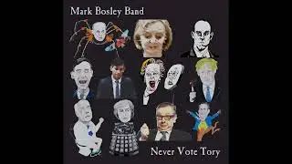 Mark Bosley Band - Never Vote Tory