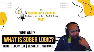Sober Logic Podcast #001 - What is Sober Logic? | Who Am I? | Nerd, Educator, Jock, Hustler, & more