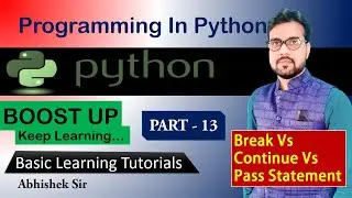 Basic Python tutorial | Break vs Continue vs Pass in python | Part - 13 | By Abhishek Sir | Boost Up