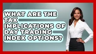 What Are The Tax Implications Of Day Trading Index Options? - Stock and Options Playbook