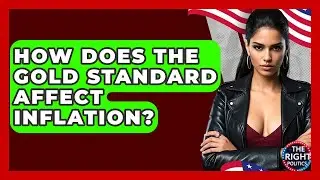 How Does The Gold Standard Affect Inflation? - The Right Politics