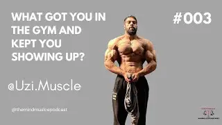 What got you in the gym and kept showing up? FT (@Uzi.Muscle)  Episode #003