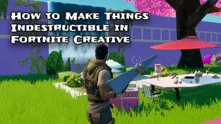 How to Make Things Indestructible in Fortnite Creative