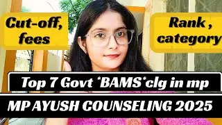 MP AYUSH COUNSELING 🔥| TOP 7 GOVT BAMS CLG ✨| CUT-OFF, RANK, FEE'S 🔥