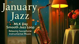 🎷January Jazz &ndash; MLK Day Smooth Jazz Loop  Relaxing Saxophone Instrumental Music
