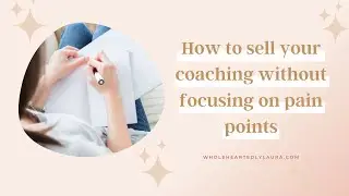 How to Sell Your Coaching Services Without Focusing on Pain Points