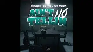 Duckman x Big Tef x Dot Goodie Ain't No Tellin (Official Audio) Produced by Ant Beatz