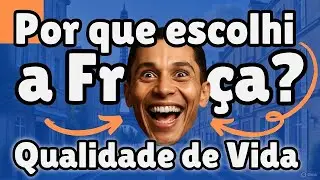 França = qualidade de vida. Aqui está o motivo de eu ter escolhido viver aqui