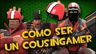 TF2 - C&oacute;mo ser un CousinGamer