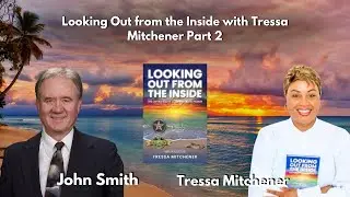 Looking Out from the Inside with Tressa Mitchener - Part 2
