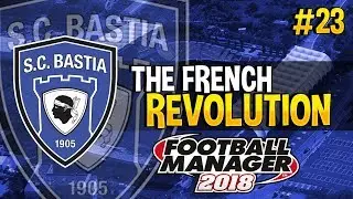 The French Revolution FM18 | SC Bastia | Episode 23 | Huge Injuries!?