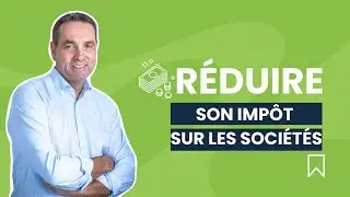 Comment réduire son Impôt sur les Sociétés (IS) ?