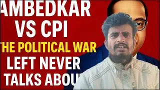 Ambedkar vs CPI: The Political War Left Never Talks About | Part 4