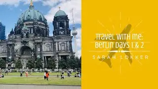 Travel With Me: Berlin Days 1 & 2 | Sarah Lokker