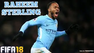 RAHEEM STERLING Goals, Skills, Assists - MAN CITY - FIFA18