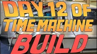Building a Delorean Time Machine in 20 Days! Day 12! 