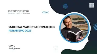 🎙️ 25 DENTAL MARKETING STRATEGIES FOR AN EPIC 2025 (Best Dental Marketing) 🚀