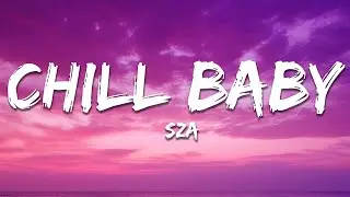 SZA - Chill Baby (Lyrics)