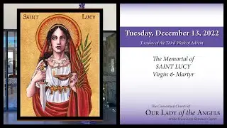 Tuesday, December 13, 2022 (8:00am) - The Memorial of Saint Lucy, Virgin and Martyr