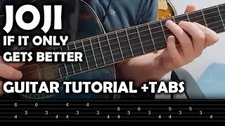 JOJI 'If It Only Gets Better' - Guitar Tutorial + TABS [NEW SONG]