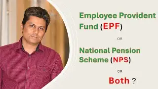 EPF (Employees' Provident Fund) or NPS (National Pension System) or Both ?? |  EPF vs NPS