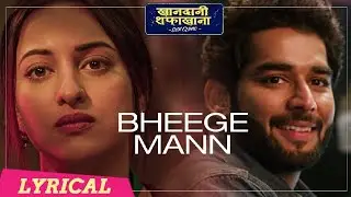 Bheege Mann Song Lyrics &ndash; Khandaani Shafakhana | Altamash Faridi by LyricsWorld,.