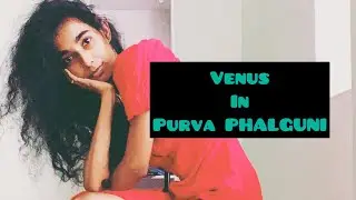 VENUS IN PURVA PHALGUNI ( GENERAL CHARACTERISTICS )