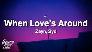 ZAYN - When Love's Around (Lyrics) ft.Syd