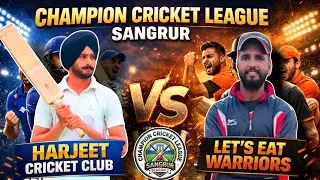 HARJEET CRICKET CLUB VS LETS EAT WARRIORS | CHAMPION CRICKET LEAGUE SANGRUR SEASON 2