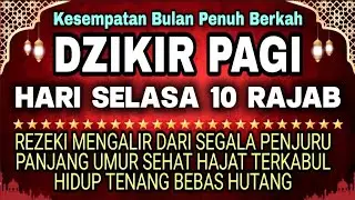 Dzikir Pagi Pembuka Rezeki Hari Selasa / Doa Pembuka Rezeki Dari Segala Penjuru, Doa Pelunas Hutang