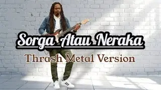 Sorga atau Neraka_Thrash Metal Version by Dato Maulana