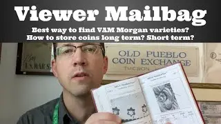 Viewer Mailbag: Best way to find VAM Morgan Dollar varieties? Coin storage long term vs. short term