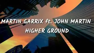 MARTIN GARRIX ft. JOHN MARTIN - HIGHER GROUND (lyrics)