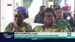 Keta Hospital at 100. Management Appeals for Upgrade to Secondary Health Facility.