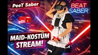 PeeT Saber | Beat Saber Mixed Reality &ndash; Maid-Kost&uuml;m Stream! (Twitch Archiv 27.01.2023)