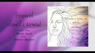 Monika Gurak - Pozw&oacute;l Chwili Trwać (feat. Malwina Wojdyna)