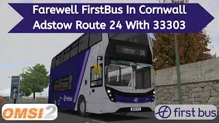 OMSI 2 | Farewell FirstBus In Cornwall | Adstow Route 24 With First Kernow E400 MMC 33303