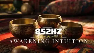 Awakening Intuition| 852 Hz - Overthinking & Worries | Cleanse Destructive Energy | LET GO of Fear