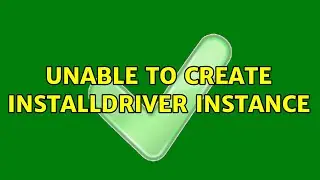 Unable to create installdriver instance