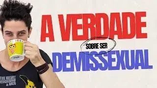 VOCÊ PODE SER DEMISSEXUAL E NÃO SABE (entenda os sinais)