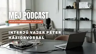 MEJ Podcast | Interj&uacute; Vajer P&eacute;ter h&aacute;ziorvossal