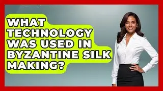 What Technology Was Used In Byzantine Silk Making? - Europe Through the Ages