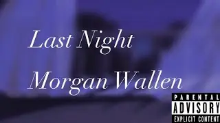Last Night | Morgan Wallen | (Explicit) | Slowed + Lyrics