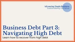 Business Debt Part 3: Navigating High Debt