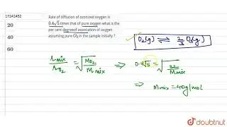 Rate of diffucion of ozonized oxygen is `0.4sqrt5` times that of pure oxygen what is the per cen...